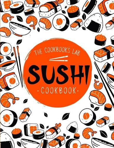 Cover image for Sushi Cookbook: The Step-by-Step Sushi Guide for beginners with easy to follow, healthy, and Tasty recipes. How to Make Sushi at Home Enjoying 101 Easy Sushi and Sashimi Recipes. Your Sushi Made Easy