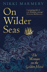 Cover image for On Wilder Seas: The Woman on the Golden Hind