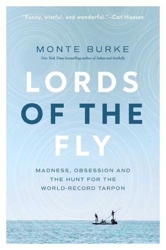 Cover image for Lords of the Fly: Madness, Obsession, and the Hunt for the World Record Tarpon