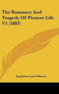 Cover image for The Romance and Tragedy of Pioneer Life V1 (1883)