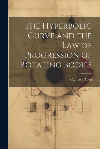 Cover image for The Hyperbolic Curve and the Law of Progression of Rotating Bodies