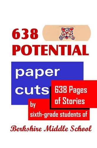 Cover image for 638 Potential Paper Cuts: 638 Pages of Stories by Sixth-grade Students of Berkshire Middle School