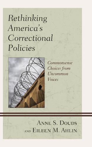 Cover image for Rethinking America's Correctional Policies: Commonsense Choices from Uncommon Voices