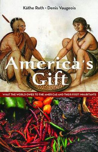 Cover image for America's Gift: What the World Owes to the Americas and Their First Inhabitants