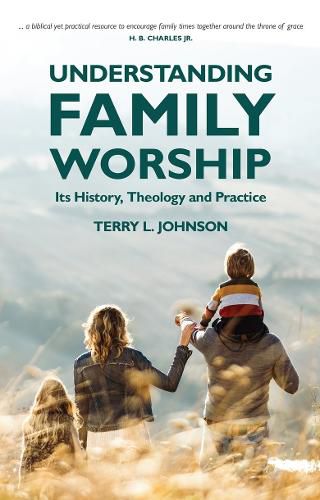 Cover image for Understanding Family Worship: Its History, Theology and Practice