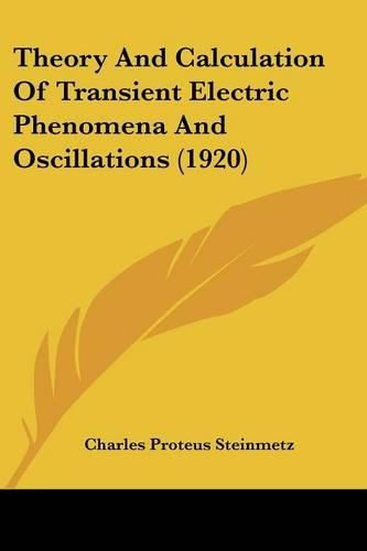 Theory and Calculation of Transient Electric Phenomena and Oscillations (1920)