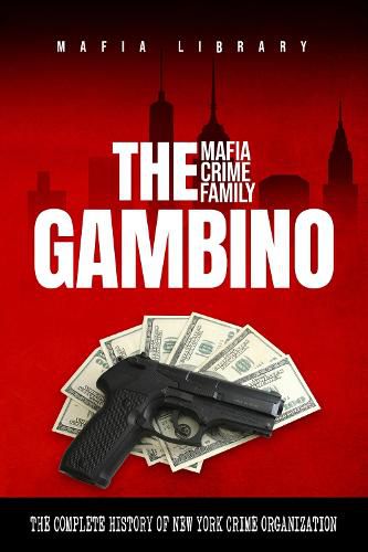 The Gambino Mafia Crime Family