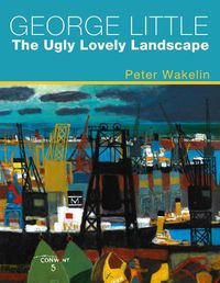 Cover image for George Little: The Ugly Lovely Landscape
