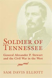 Cover image for Soldier of Tennessee: General Alexander P. Stewart and the Civil War in the West