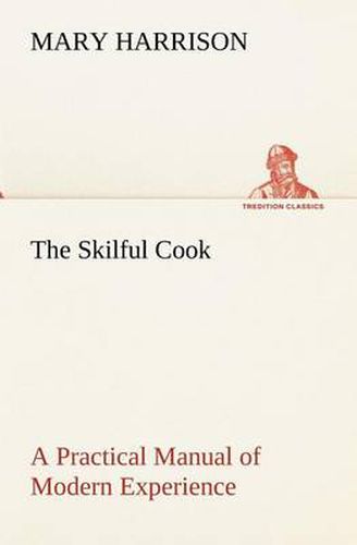 Cover image for The Skilful Cook A Practical Manual of Modern Experience