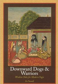 Cover image for Downward Dogs and Warriors: Wisdom Tales for Modern Yogis