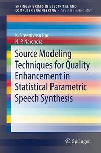 Cover image for Source Modeling Techniques for Quality Enhancement in Statistical Parametric Speech Synthesis