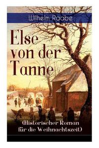 Cover image for Else von der Tanne (Historischer Roman f r die Weihnachtszeit): Geschichte aus der Zeit des Drei igj hrigen Krieges