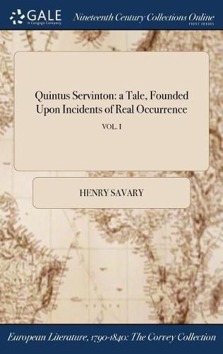 Cover image for Quintus Servinton: A Tale, Founded Upon Incidents of Real Occurrence; Vol. I