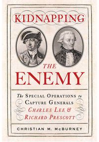 Cover image for Kidnapping the Enemy: The Special Operations to Capture Generals Charles Lee and Richard Prescott