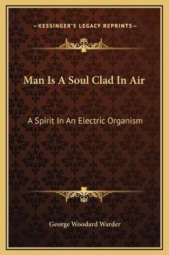 Cover image for Man Is a Soul Clad in Air: A Spirit in an Electric Organism