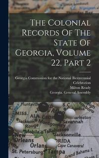 Cover image for The Colonial Records Of The State Of Georgia, Volume 22, Part 2