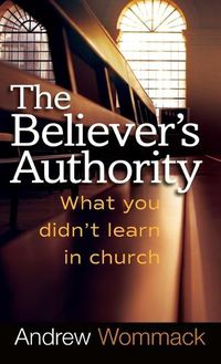 Cover image for Believer's Authority: What You Didn't Learn in Church