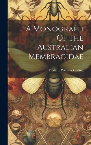 Cover image for A Monograph Of The Australian Membracidae