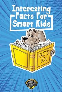 Cover image for Interesting Facts for Smart Kids: 1,000+ Fun Facts for Curious Kids and Their Families