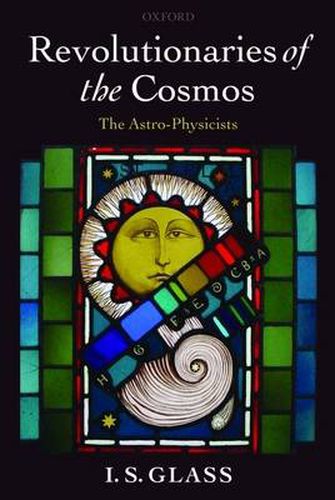 Cover image for Revolutionaries of the Cosmos: The Astro-Physicists