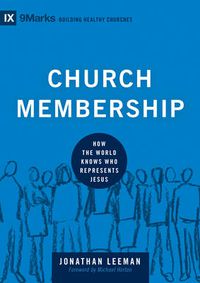 Cover image for Church Membership: How the World Knows Who Represents Jesus