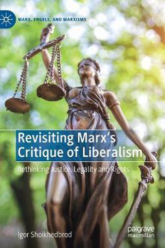 Cover image for Revisiting Marx's Critique of Liberalism: Rethinking Justice, Legality and Rights