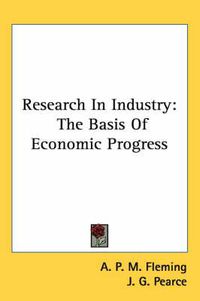 Cover image for Research in Industry: The Basis of Economic Progress