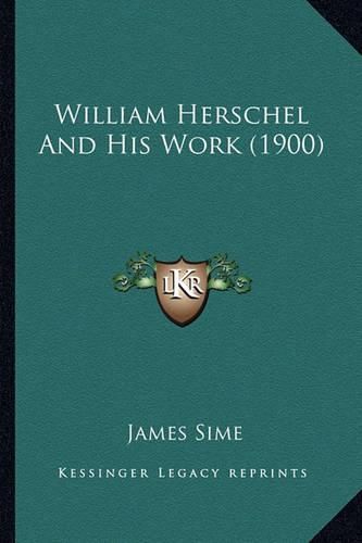 William Herschel and His Work (1900)