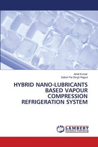 Cover image for Hybrid Nano-Lubricants Based Vapour Compression Refrigeration System