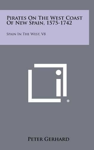 Cover image for Pirates on the West Coast of New Spain, 1575-1742: Spain in the West, V8