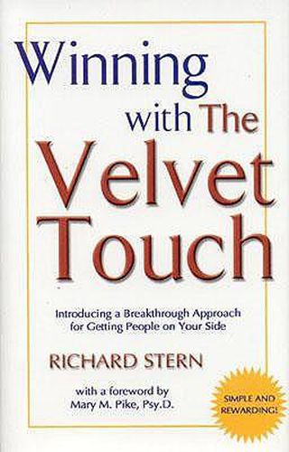 Winning with the Velvet Touch: Introducing a Breakthrough Approach for Getting People on Your Side