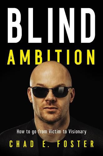 Cover image for Blind Ambition: How to Go from Victim to Visionary