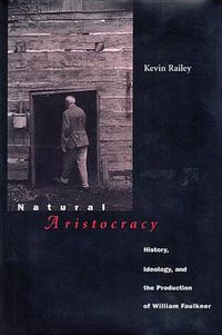 Cover image for Natural Aristocracy: History, Ideology, and the Production of William Faulkner