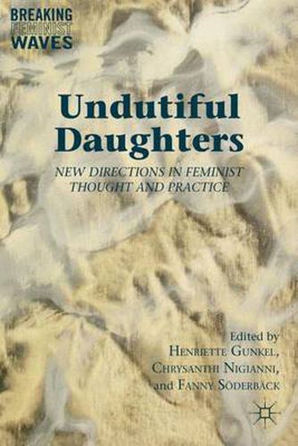 Cover image for Undutiful Daughters: New Directions in Feminist Thought and Practice