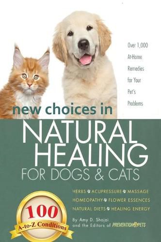 Cover image for New Choices in Natural Healing for Dogs & Cats: Herbs, Acupressure, Massage, Homeopathy, Flower Essences, Natural Diets, Healing Energy