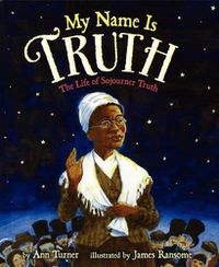 Cover image for My Name Is Truth: The Life of Sojourner Truth