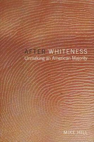 After Whiteness: Unmaking an American Majority