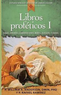 Cover image for Libros Profeticos I: Isaias, Jeremias, Lamentaciones, Baruc, Ezequiel Y Daniel