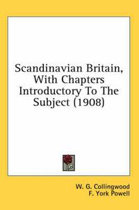 Cover image for Scandinavian Britain, with Chapters Introductory to the Subject (1908)