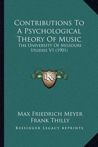 Cover image for Contributions to a Psychological Theory of Music: The University of Missouri Studies V1 (1901)