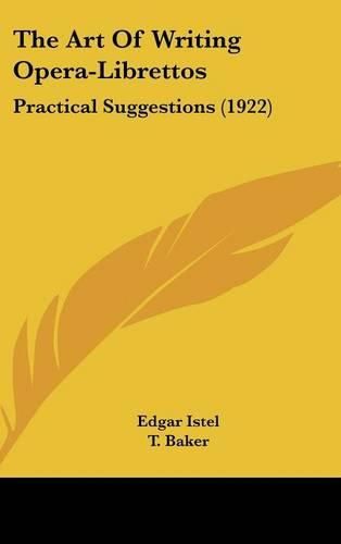 Cover image for The Art of Writing Opera-Librettos: Practical Suggestions (1922)