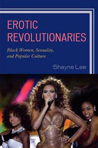 Cover image for Erotic Revolutionaries: Black Women, Sexuality, and Popular Culture