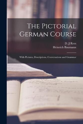 Cover image for The Pictorial German Course [microform]: With Pictures, Descriptions, Conversations and Grammar