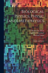 Cover image for Biological Physics, Physic [and] Metaphysics; Studies and Essays