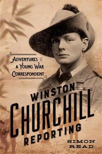 Cover image for Winston Churchill Reporting: Adventures of a Young War Correspondent