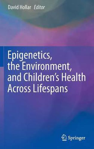 Cover image for Epigenetics, the Environment, and Children's Health Across Lifespans
