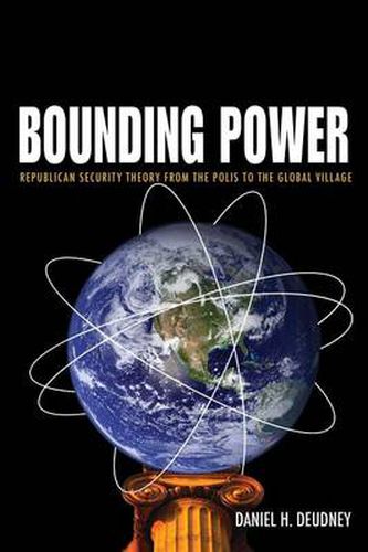 Cover image for Bounding Power: Republican Security Theory from the Polis to the Global Village