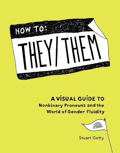 Cover image for How to They/Them: A Visual Guide to Nonbinary Pronouns and the World of Gender Fluidity