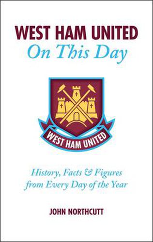 Cover image for West Ham United FC on This Day: Hammers History, Trivia, Facts and Stats from Every Day of the Year